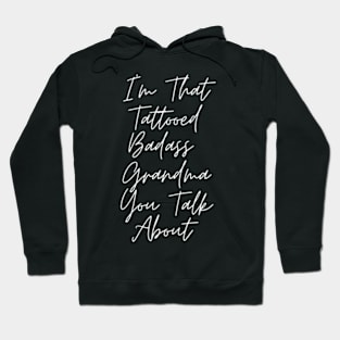 I'm That Tattooed Badass Grandma You Talk About Funny Hoodie